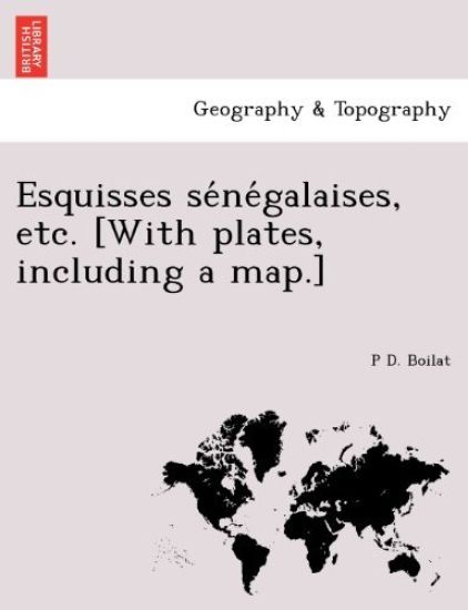 Esquisses se´ne´galaises, etc. [With plates, including a map.]