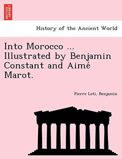 Into Morocco ... Illustrated by Benjamin Constant and Aime´ Marot.