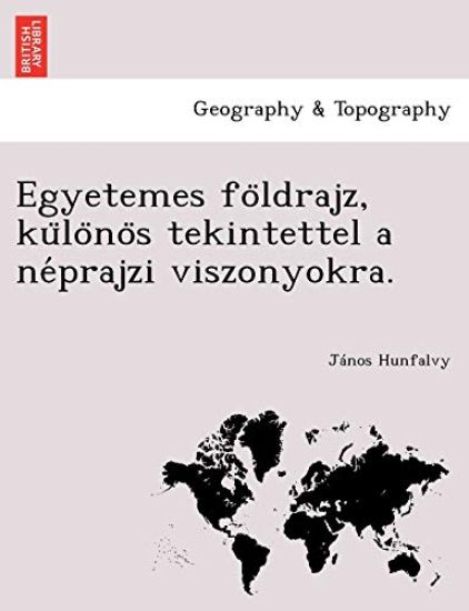 Egyetemes fo¨ldrajz, ku¨lo¨no¨s tekintettel a ne´prajzi viszonyokra.