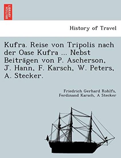 Kufra. Reise von Tripolis nach der Oase Kufra ... Nebst Beitra¨gen von P. Ascherson, J. Hann, F. Karsch, W. Peters, A. Stecker.
