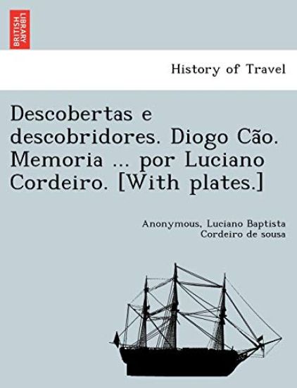 Kansikuva: Descobertas E Descobridores. Diogo CA O. Memoria ... Por Luciano Cordeiro. [With Plates.]