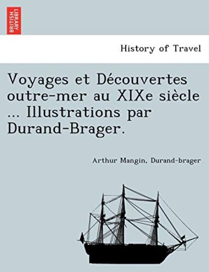 Voyages et De´couvertes outre-mer au XIXe sie`cle ... Illustrations par Durand-Brager.