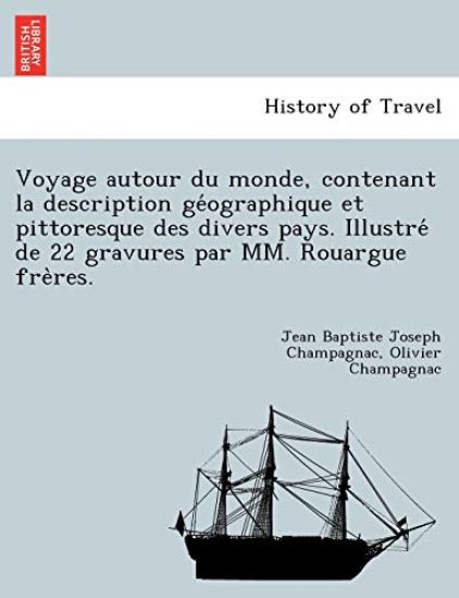 Voyage autour du monde, contenant la description ge´ographique et pittoresque des divers pays. Illustre´ de 22 gravures par MM. Rouargue fre`res.