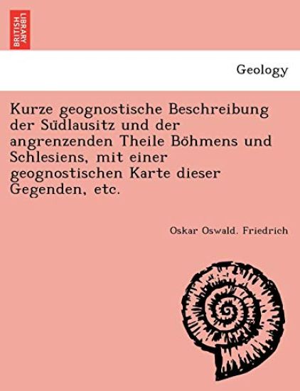 Kurze geognostische Beschreibung der Su¨dlausitz und der angrenzenden Theile Bo¨hmens und Schlesiens, mit einer geognostischen Karte dieser Gegenden, etc.