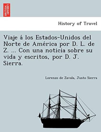 Viaje a´ los Estados-Unidos del Norte de Ame´rica por D. L. de Z. ... Con una noticia sobre su vida y escritos, por D. J. Sierra.