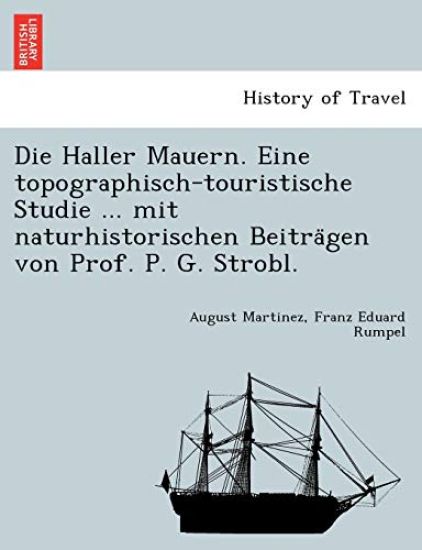 Die Haller Mauern. Eine topographisch-touristische Studie ... mit naturhistorischen Beitra¨gen von Prof. P. G. Strobl.