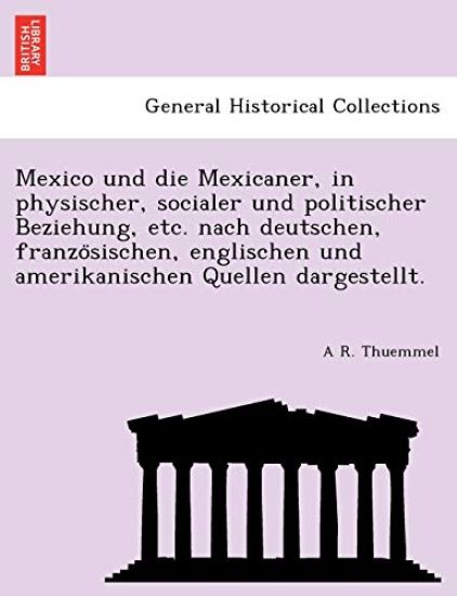 Mexico und die Mexicaner, in physischer, socialer und politischer Beziehung, etc. nach deutschen, franzo¨sischen, englischen und amerikanischen Quellen dargestellt.