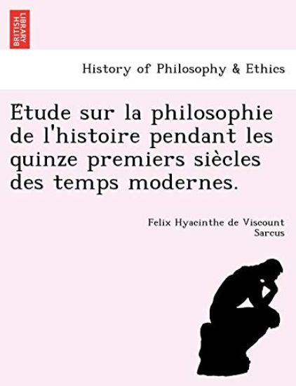 E Tude Sur La Philosophie de L'Histoire Pendant Les Quinze Premiers Sie Cles Des Temps Modernes.