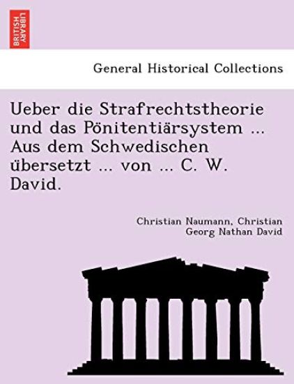 Ueber Die Strafrechtstheorie Und Das Po Nitentia Rsystem ... Aus Dem Schwedischen U Bersetzt ... Von ... C. W. David.