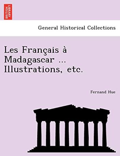 Les Franc Ais a Madagascar ... Illustrations, Etc.