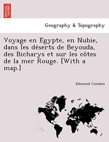 Voyage en E´gypte, en Nubie, dans les de´serts de Beyouda, des Bicharys et sur les co^tes de la mer Rouge. [With a map.]