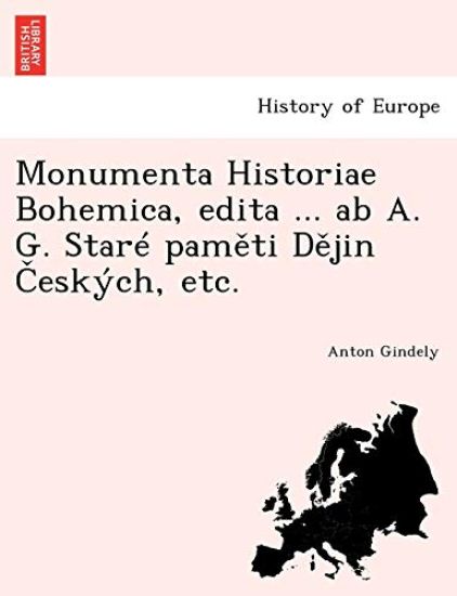 Monumenta Historiae Bohemica, edita ... ab A. G. Stare paměti Dějin Českych, etc.