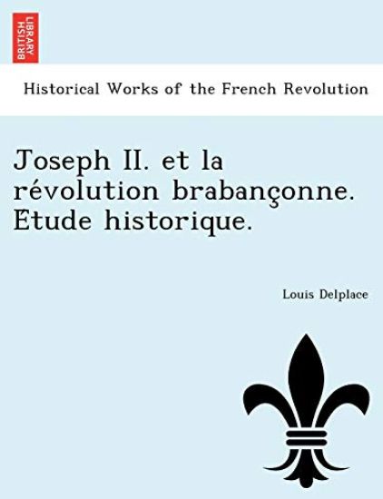 Joseph II. Et La Re Volution Brabanc Onne. E Tude Historique.