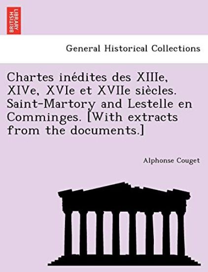 Chartes ine´dites des XIIIe, XIVe, XVIe et XVIIe sie`cles. Saint-Martory and Lestelle en Comminges. [With extracts from the documents.]
