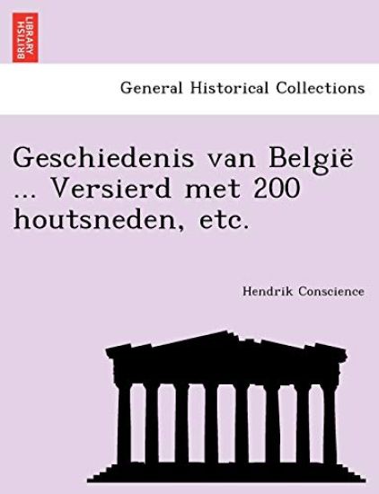 Geschiedenis Van Belgie ... Versierd Met 200 Houtsneden, Etc.