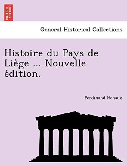 Histoire du Pays de Lie`ge ... Nouvelle e´dition.