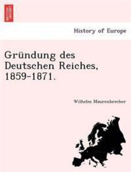 Grundung Des Deutschen Reiches, 1859-1871.