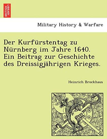 Der Kurfurstentag Zu Nurnberg Im Jahre 1640. Ein Beitrag Zur Geschichte Des Dreissigjahrigen Krieges.