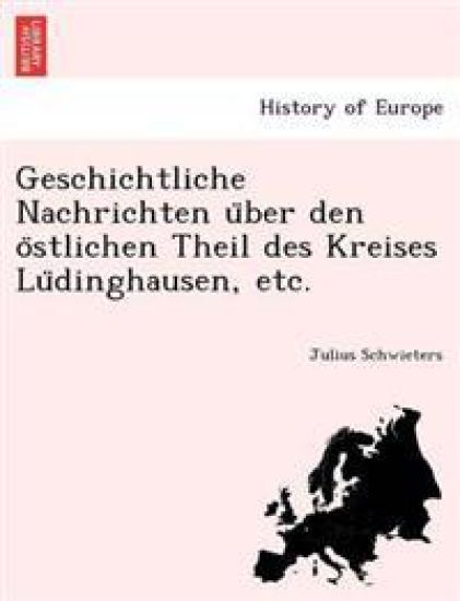 Geschichtliche Nachrichten U Ber Den O Stlichen Theil Des Kreises Lu Dinghausen, Etc.