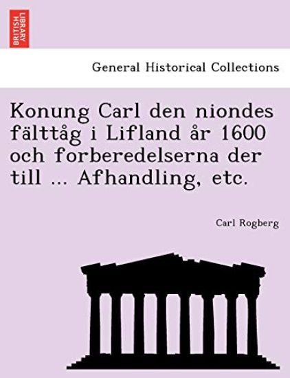 Konung Carl Den Niondes Fa Ltta G I Lifland A R 1600 Och Forberedelserna Der Till ... Afhandling, Etc.
