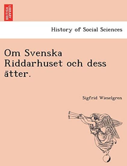 Om Svenska Riddarhuset Och Dess a Tter.