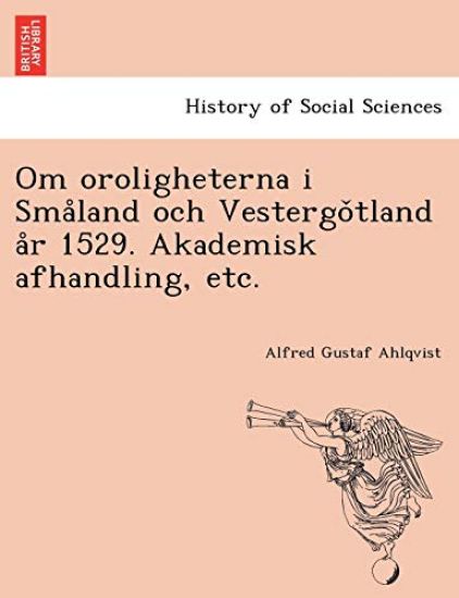 Om Oroligheterna I Sma Land Och Vestergo Tland A R 1529. Akademisk Afhandling, Etc.
