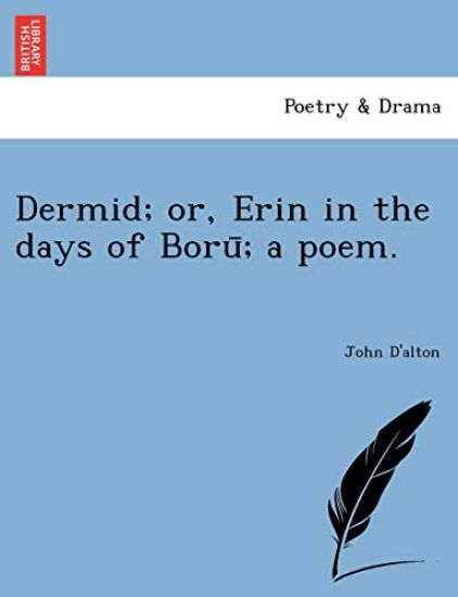 Dermid; or, Erin in the days of Boru¯; a poem.