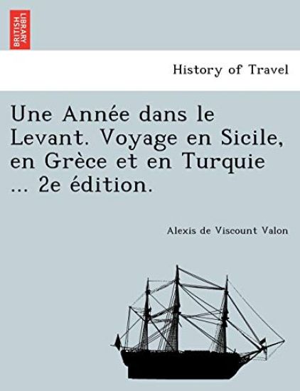 Une Anne´e dans le Levant. Voyage en Sicile, en Gre`ce et en Turquie ... 2e e´dition.