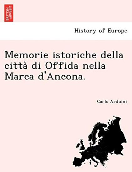 Memorie istoriche della citta` di Offida nella Marca d'Ancona.