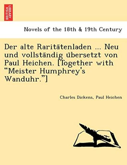 Der Alte Rarita Tenladen ... Neu Und Vollsta Ndig U Bersetzt Von Paul Heichen. [Together with "Meister Humphrey's Wanduhr."]