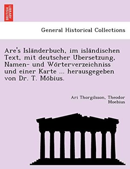 Are's Isla Nderbuch, Im Isla Ndischen Text, Mit Deutscher U Bersetzung, Namen- Und Wo Rterverzeichniss Und Einer Karte ... Herausgegeben Von Dr. T. Mo