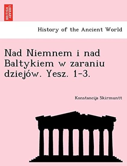 Nad Niemnem I Nad Baltykiem W Zaraniu Dziejo W. Yesz. 1-3.
