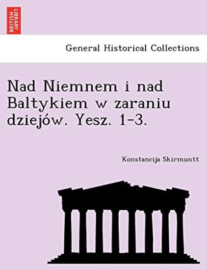 Nad Niemnem I Nad Baltykiem W Zaraniu Dziejo W. Yesz. 1-3.