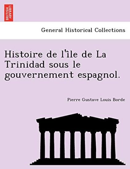 Histoire de l'i^le de La Trinidad sous le gouvernement espagnol.