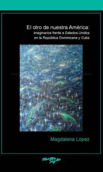 El otro de nuestra América: imaginarios frente a Estados Unidos en la República Dominicana y Cuba