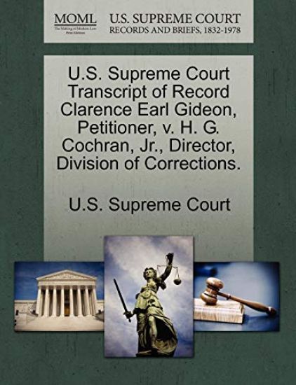 U.S. Supreme Court Transcript of Record Clarence Earl Gideon, Petitioner, V. H. G. Cochran, Jr., Director, Division of Corrections.