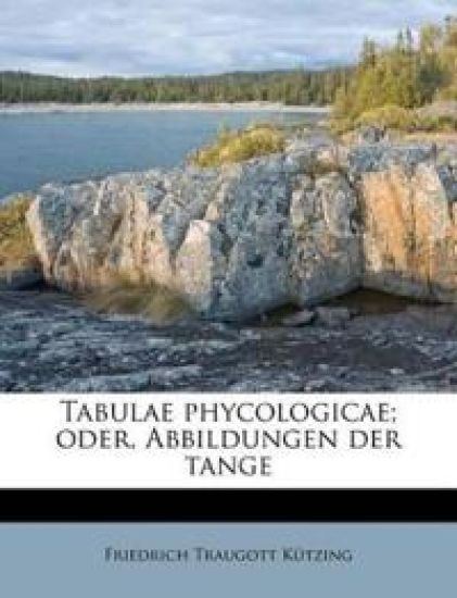 Tabulae Phycologicae; Oder, Abbildungen Der Tange