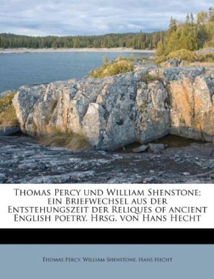 Thomas Percy Und William Shenstone; Ein Briefwechsel Aus Der Entstehungszeit Der Reliques of Ancient English Poetry. Hrsg. Von Hans Hecht