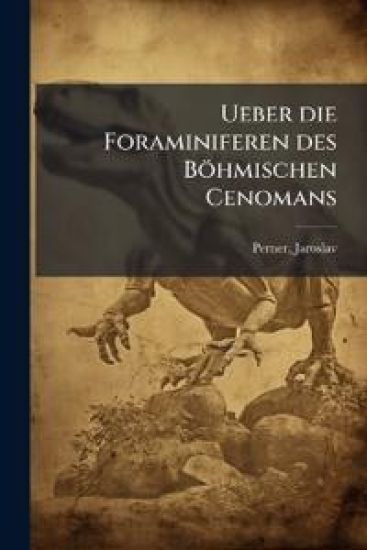 Ueber Die Foraminiferen Des Bohmischen Cenomans
