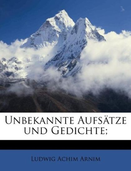 Unbekannte Aufsatze Und Gedichte;