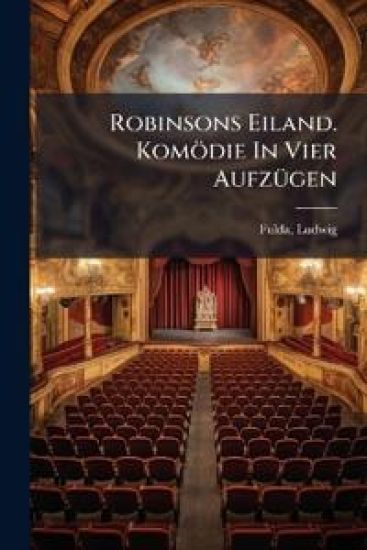 Robinsons Eiland. Komodie in Vier Aufzugen
