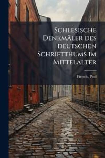Schlesische Denkmaler Des Deutschen Schriftthums Im Mittelalter
