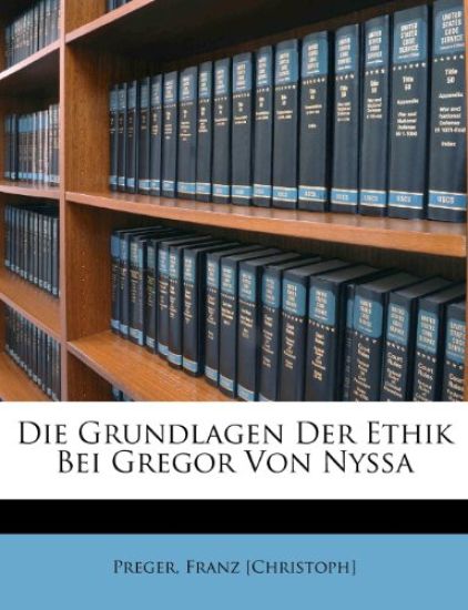 Die Grundlagen Der Ethik Bei Gregor Von Nyssa