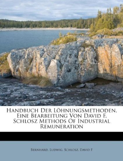 Handbuch Der Lohnungsmethoden, Eine Bearbeitung Von David F. Schlosz Methods of Industrial Remuneration