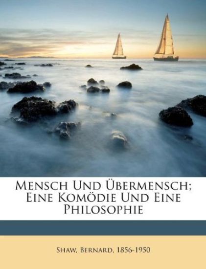 Mensch Und Ubermensch; Eine Komodie Und Eine Philosophie