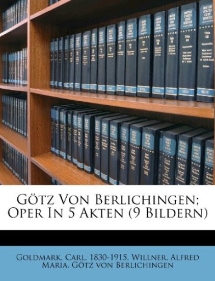 Gotz Von Berlichingen; Oper in 5 Akten (9 Bildern)