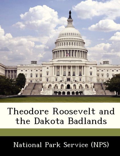 Theodore Roosevelt and the Dakota Badlands