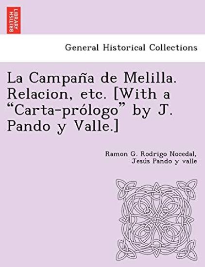La Campan a de Melilla. Relacion, Etc. [With a "Carta-Pro LOGO" by J. Pando y Valle.]