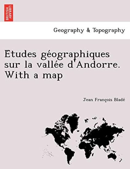 E Tudes GE Ographiques Sur La Valle E D'Andorre. with a Map