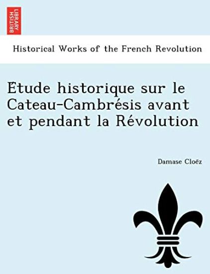 E Tude Historique Sur Le Cateau-Cambre Sis Avant Et Pendant La Re Volution